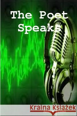 The Poet Speaks Andre Brown 9781300723929