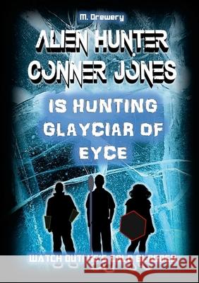 Alien Hunter Conner Jones - Glayciar of Eyce M. Drewery 9781300725176