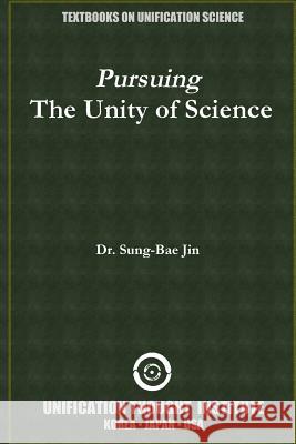 Pursuing t he Unity of Sciences Jin, Sung-Bae 9781300731436