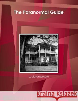 The Paranormal Guide Luciana Sposaro 9781300743330 Lulu.com