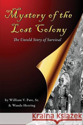 Mystery of the Lost Colony-The Untold Story of Survival Wanda Herring, William Pate 9781300749394