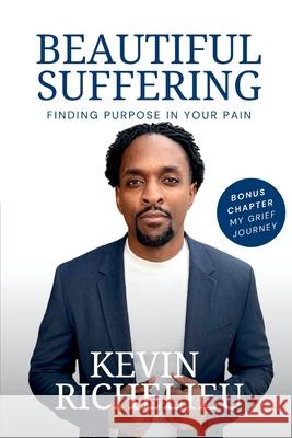 Beautiful Suffering: Finding Purpose in Your Pain Kevin Richelieu Lois Olena Sabine Elisee 9781300754770