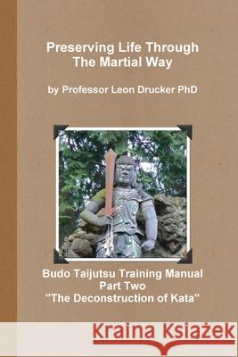 Budo Taijutsu Training Manual Deconstruction of Kata Leon Drucker 9781300755647