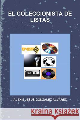 El Coleccionista de Listas González Álvarez, Alexis Jesús 9781300755999