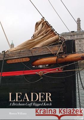 Leader: A Brixham Gaff Rigged Ketch Morten Williams 9781300758129