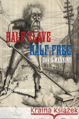 Half Slave Half Free David Manning (Teaching Fellow, Department of Music, Bristol University) 9781300758228