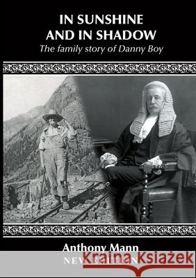 IN SUNSHINE AND IN SHADOW: The Family Story of Danny Boy Anthony Mann 9781300775010