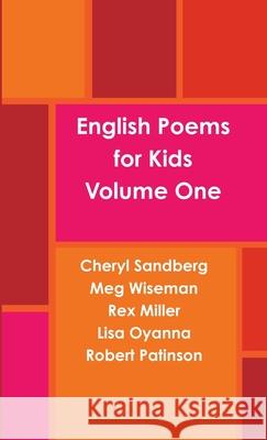 English Poems for Kids - Volume One Cheryl Sandberg Meg Wiseman Rex Miller 9781300775867 Lulu.com