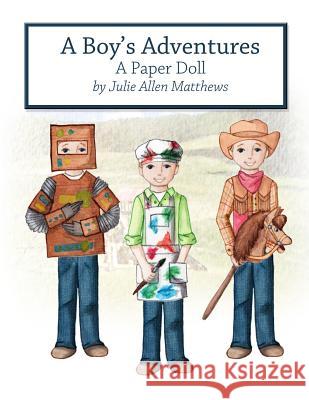 A Boy's Adventures: A Paper Doll Julie Matthews 9781300778431