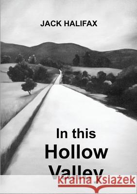 In This Hollow Valley Jack Halifax 9781300778745 Lulu.com