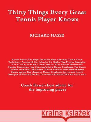 Thirty Things Every Great Tennis Player Knows Richard Hasse 9781300779148