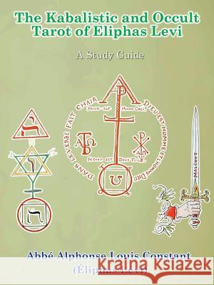 The Kabalistic and Occult Tarot of Eliphas Levi Eliphas Levi, Daath Gnosis 9781300783114 Lulu.com