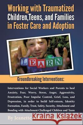 Groundbreaking Interventions: Working with Traumatized Children, Teens and Families in Foster Care and Adoption M.F.T., Jeanette Yoffe 9781300783244
