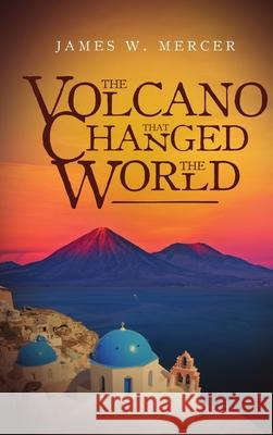 THE VOLCANO That Changed The World James W. Mercer 9781300792147