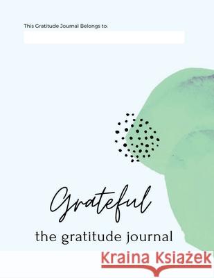 Grateful: The Gratitude Journal Inc Yumm-E Enterprises 9781300794653 Lulu.com
