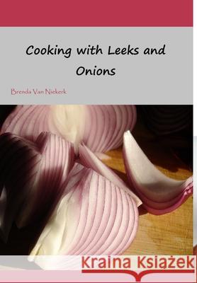 Cooking with Leeks and Onions Brenda Van Niekerk 9781300795384