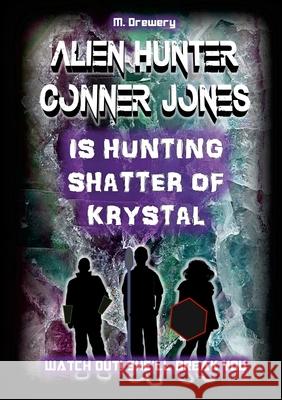 Alien Hunter Conner Jones - Shatter of Krystal M. Drewery 9781300803386