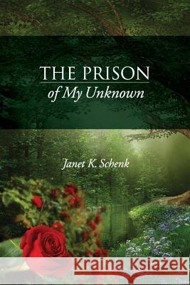 The Prison of My Unknown Janet K. Schenk 9781300803676