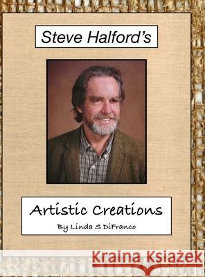 Steve Halford's Artistic Creations Linda S. Difranco 9781300806356