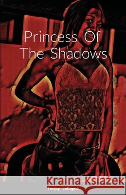 Princess Of The Shadows Teejay Lecapois 9781300808213 Lulu.com