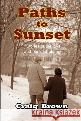 Paths to Sunset Craig Brown 9781300810520 Lulu.com