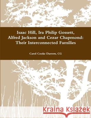Hill-Gossett-Jackson-Chapmond: Their Interconnected Families Carol Darrow 9781300811145