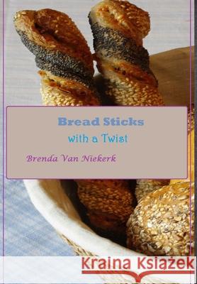 Bread Sticks with a Twist Brenda Van Niekerk 9781300812494 Lulu.com