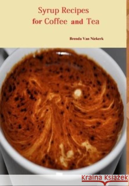 Syrup Recipes For Coffee And Tea Brenda Van Niekerk 9781300812524 Lulu.com