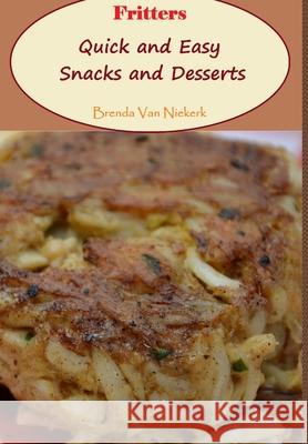 Fritters: Quick and Easy Snacks and Desserts Brenda Van Niekerk 9781300813040 Lulu.com