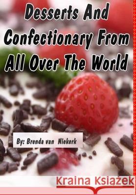 Desserts And Confectionary From All Over The World Brenda Van Niekerk 9781300813545