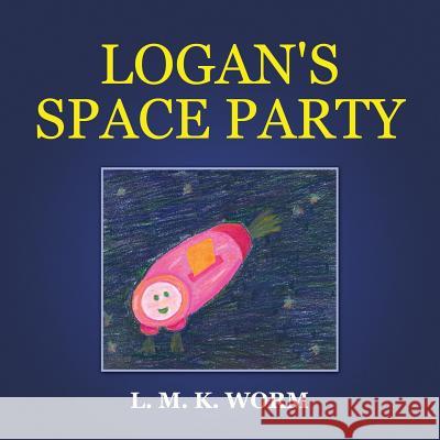 Worm Logan's Space Party L.M.K. Worm 9781300814603 Lulu.com