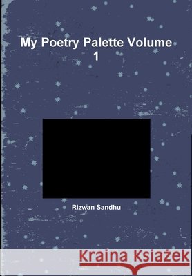 My Poetry Palette Volume 1 Sandhu, Rizwan 9781300817642