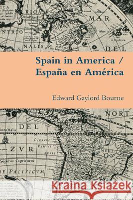 Spain in America / España en América Bourne, Edward Gaylord 9781300819516 Lulu.com