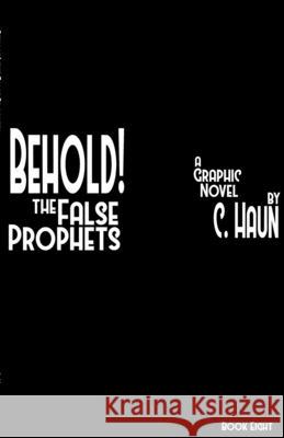 Behold! The False Prophets: Book Eight Cary Haun, Cary Haun 9781300825135 Lulu.com