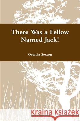 There Was a Fellow Named Jack! Octavia Sexton 9781300836759
