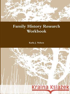 Family History Research Workbook Karla J. Nelson 9781300851028 Lulu.com