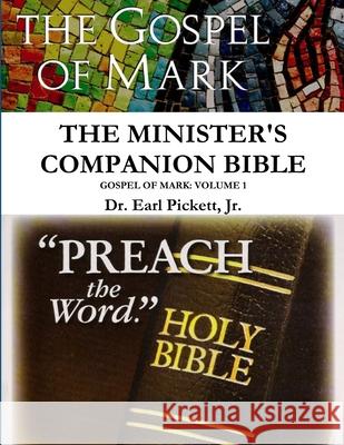 Minister's Companion Bible: Mark (Volume 1) Earl Pickett 9781300854128