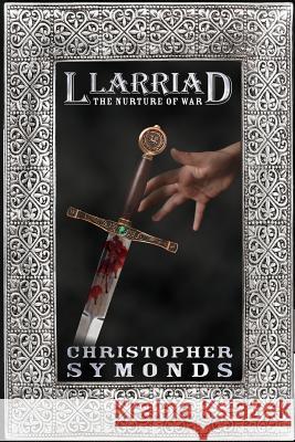 LLARRIAD: THE NURTURE OF WAR Christopher Symonds 9781300855224 Lulu.com