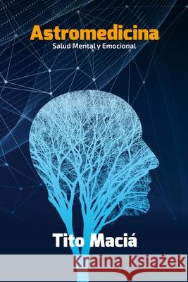 Astromedicina: Salud Mental y Emocional Tito Maci? 9781300861607 Lulu.com