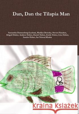 Dan, Dan the Tilapia Man Samantha Dannenberg-Lushtak Marilyn Demsky Steven Flanders 9781300862574