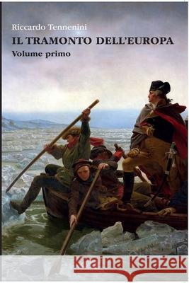 Il Tramonto dell'Europa - Volume I: Edizione Integrale Riccardo Tennenini 9781300866992 Lulu.com