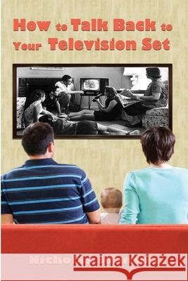 How to Talk Back to Your Television Set Nicholas Johnson 9781300868477