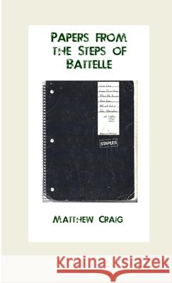 Papers from the Steps of Battelle Matthew Craig 9781300869122