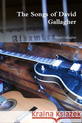 The Songs of David Gallagher David Gallagher 9781300871217