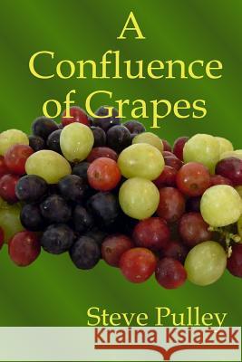 A Confluence of Grapes Steve Pulley 9781300872511