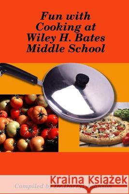 Fun with Cooking at Wiley H. Bates Middle School Darryl Johnson 9781300875130