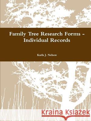 Family Tree Research Forms - Individual Records Karla J. Nelson 9781300879435
