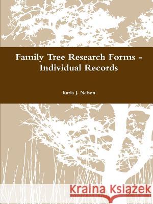 Family Tree Research Forms - Individual Records Karla J. Nelson 9781300879435 Lulu.com