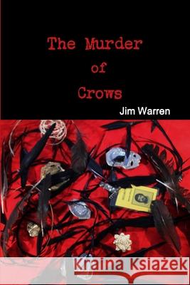 The Murder of Crows Jim Warren 9781300888628 Lulu.com