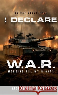 I Declare W.A.R. Working All My Rights 30 Day Devotional: I Ain't Studdin the Devil Volume 2 Robinson, Apostle Maria, Desings, Your Anointed, Cheek, Christopher 9781300889700